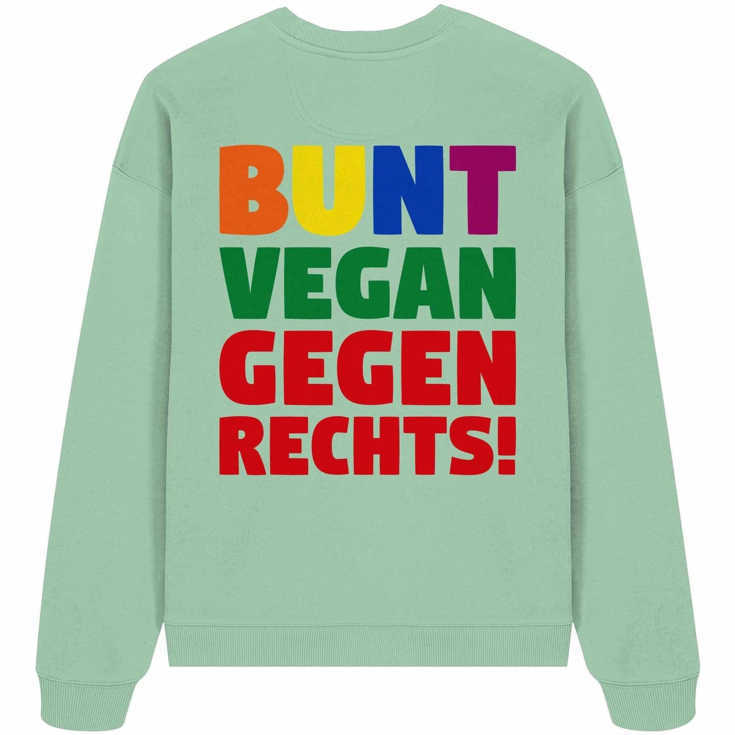 Vegan und Bio Oversized Sweatshirt: BUNT, VEGAN und GEGEN RECHTS! Grünes Sweatshirt mit buntem Text, inspiriert von Toleranz und Nächstenliebe, aus 100% Bio-Baumwolle.