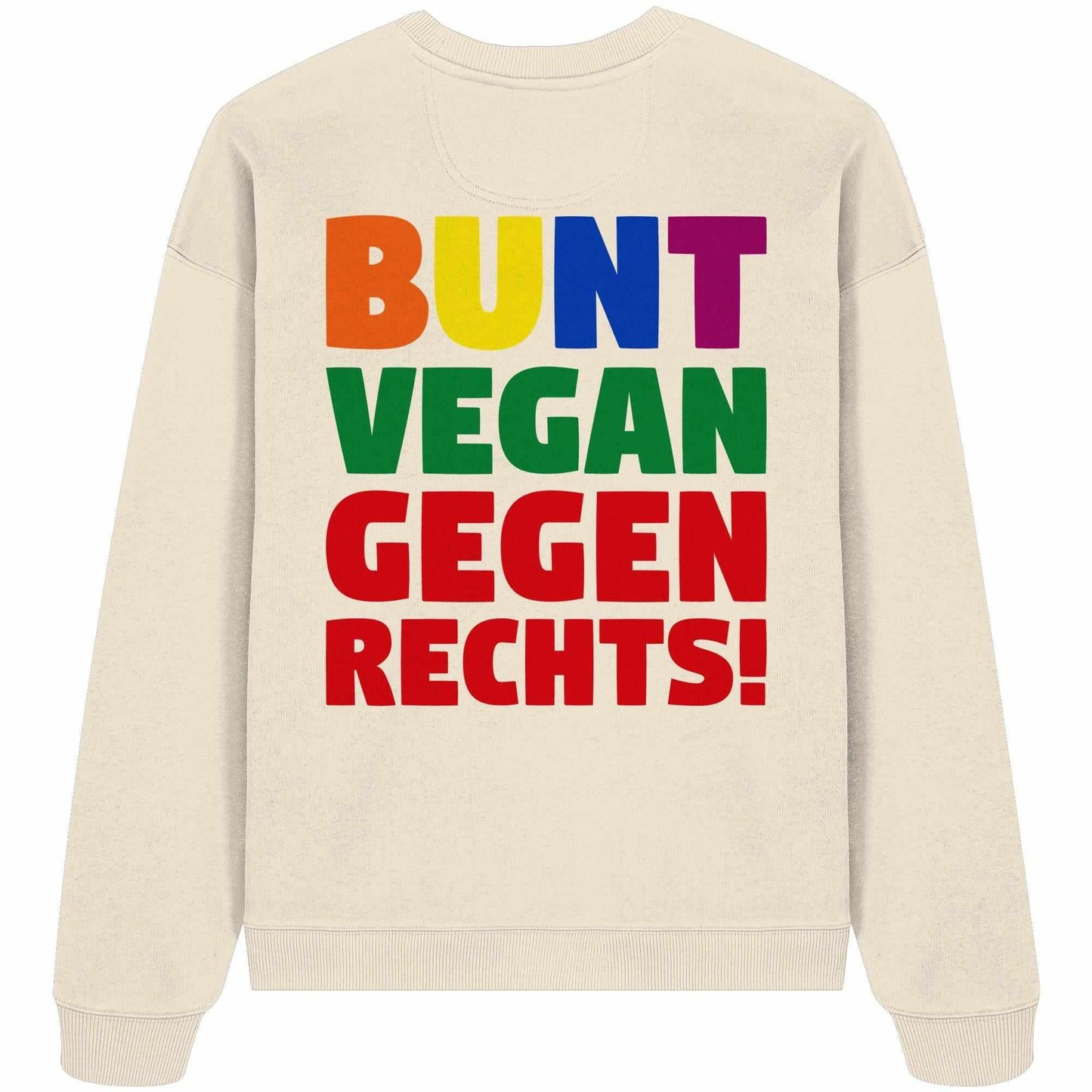 Vegan und Bio Oversized Sweatshirt: BUNT, VEGAN und GEGEN RECHTS! mit multicolor Schriftzug, inspiriert von Toleranz und Vielfalt, aus 100% Bio-Baumwolle.