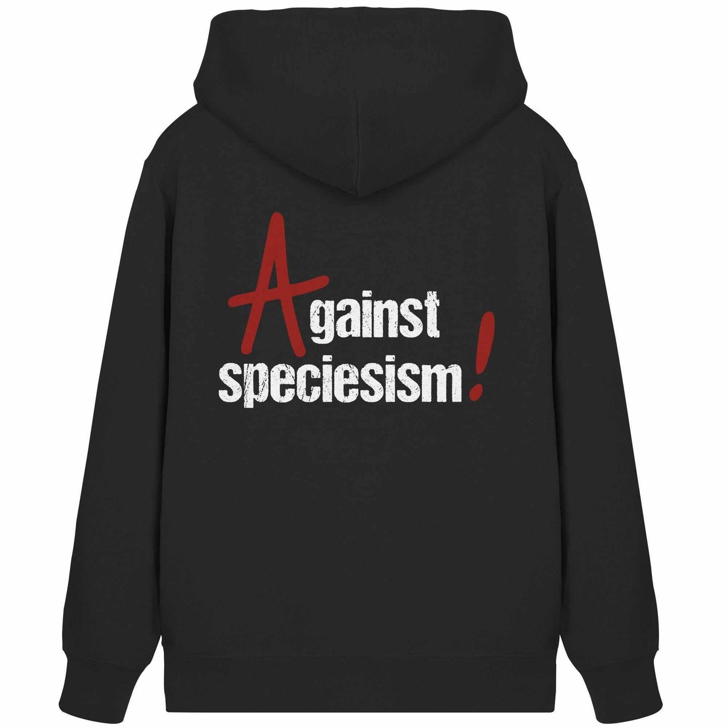Vegan und Bio Zipper Hoodie: Against speciesism! Schwarzer Hoodie mit weißem Text, Kapuze, Kängurutasche und verdecktem Reißverschluss, aus Bio-Baumwolle und recyceltem Polyester.