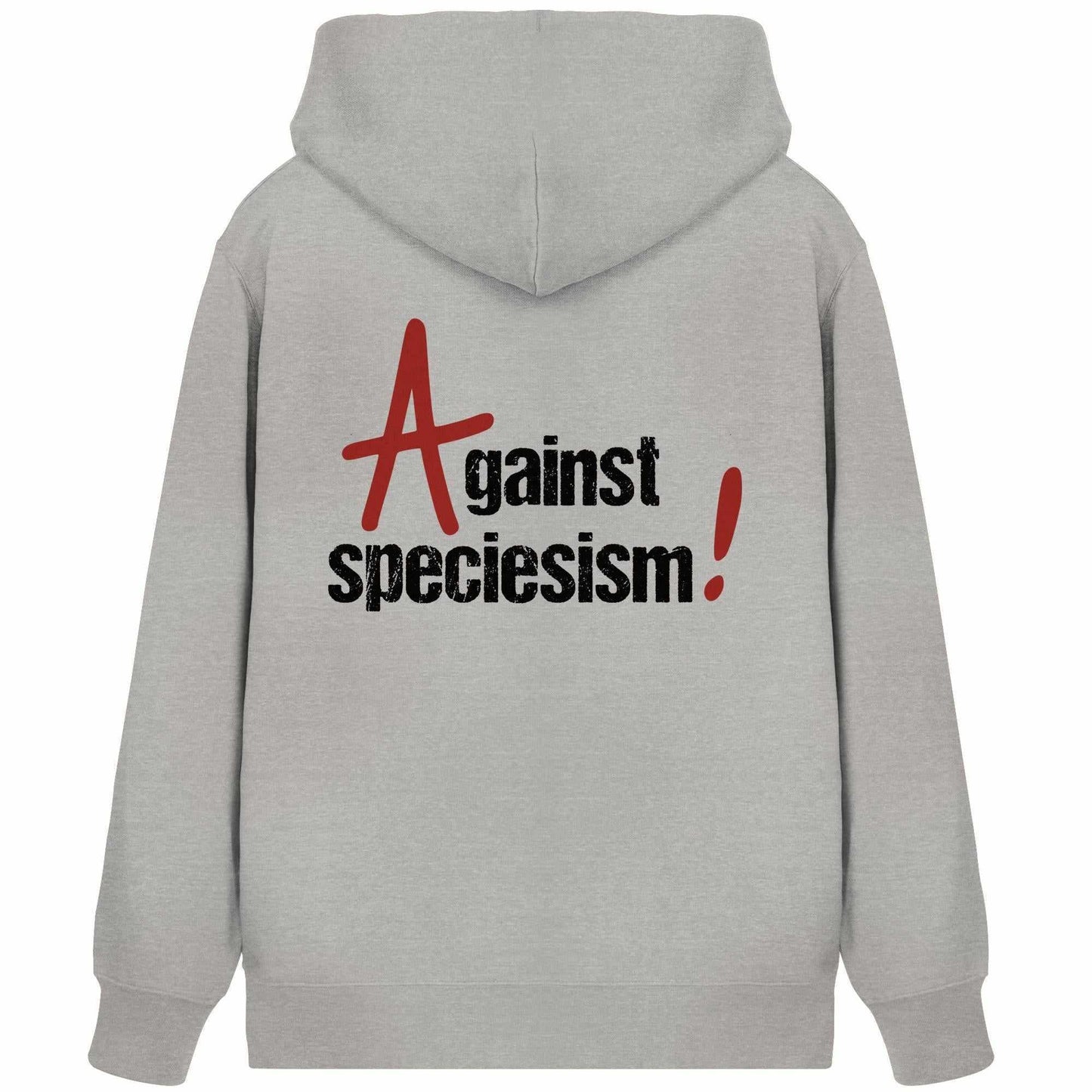 Vegan und Bio Zipper Hoodie: Against speciesism! Grauer Hoodie mit schwarzem Text, Kängurutasche, Kapuze, verdecktem Reißverschluss; aus Bio-Baumwolle und recyceltem Polyester.