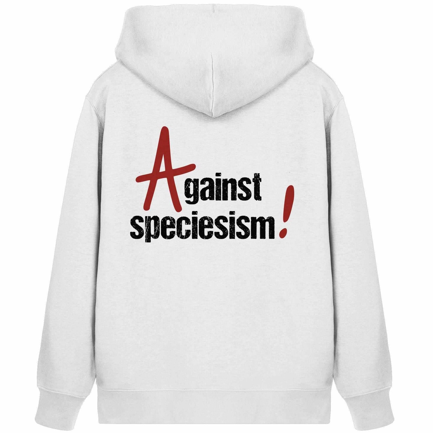 Vegan und Bio Zipper Hoodie: Against speciesism! Weißer Hoodie mit schwarzem Text, normaler Schnitt, eigenstoff-gefütterte Kapuze, Kängurutasche, aus Bio-Baumwolle und recyceltem Polyester.
