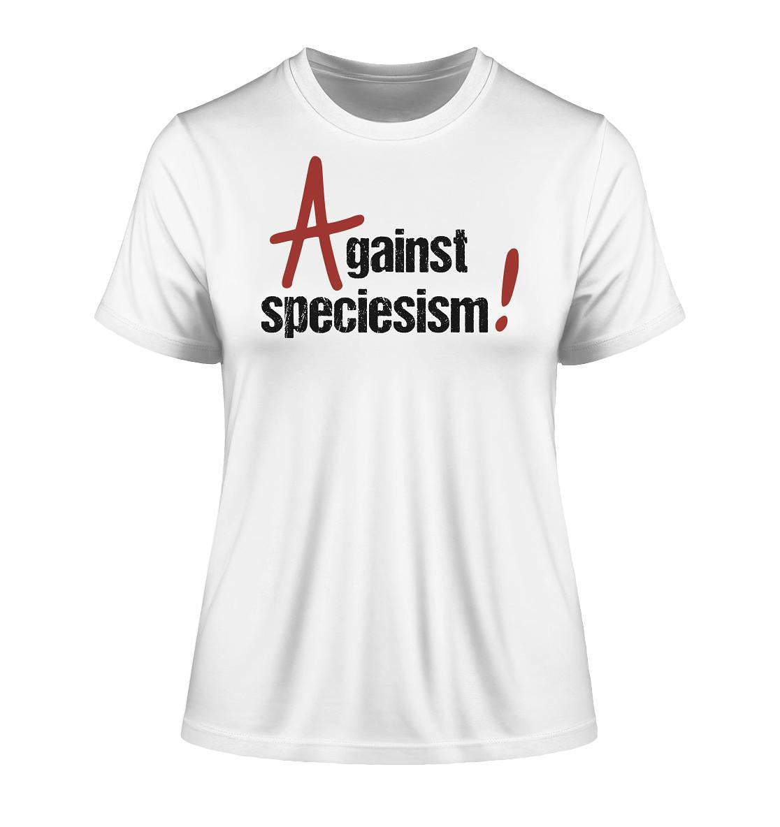 Vegan und Bio Ladies Shirt: Against speciesism!, weiß, mit schwarzem Text, aus 100% Bio-Baumwolle, nachhaltiges Design, fördert Tierrechte und Umweltschutz.