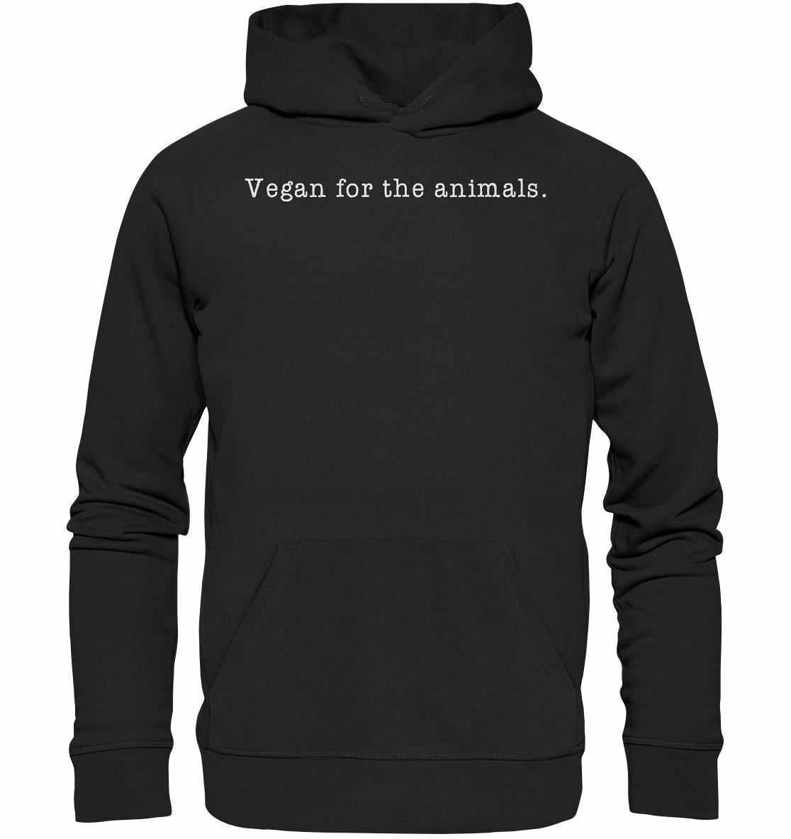 Vegan und Bio Hoodie: Vegan for the animals - minimalistisch, aus Bio-Baumwolle und Recyclingmaterialien, mit weißem Text auf schwarzem Hintergrund, Kapuze und Kängurutasche.