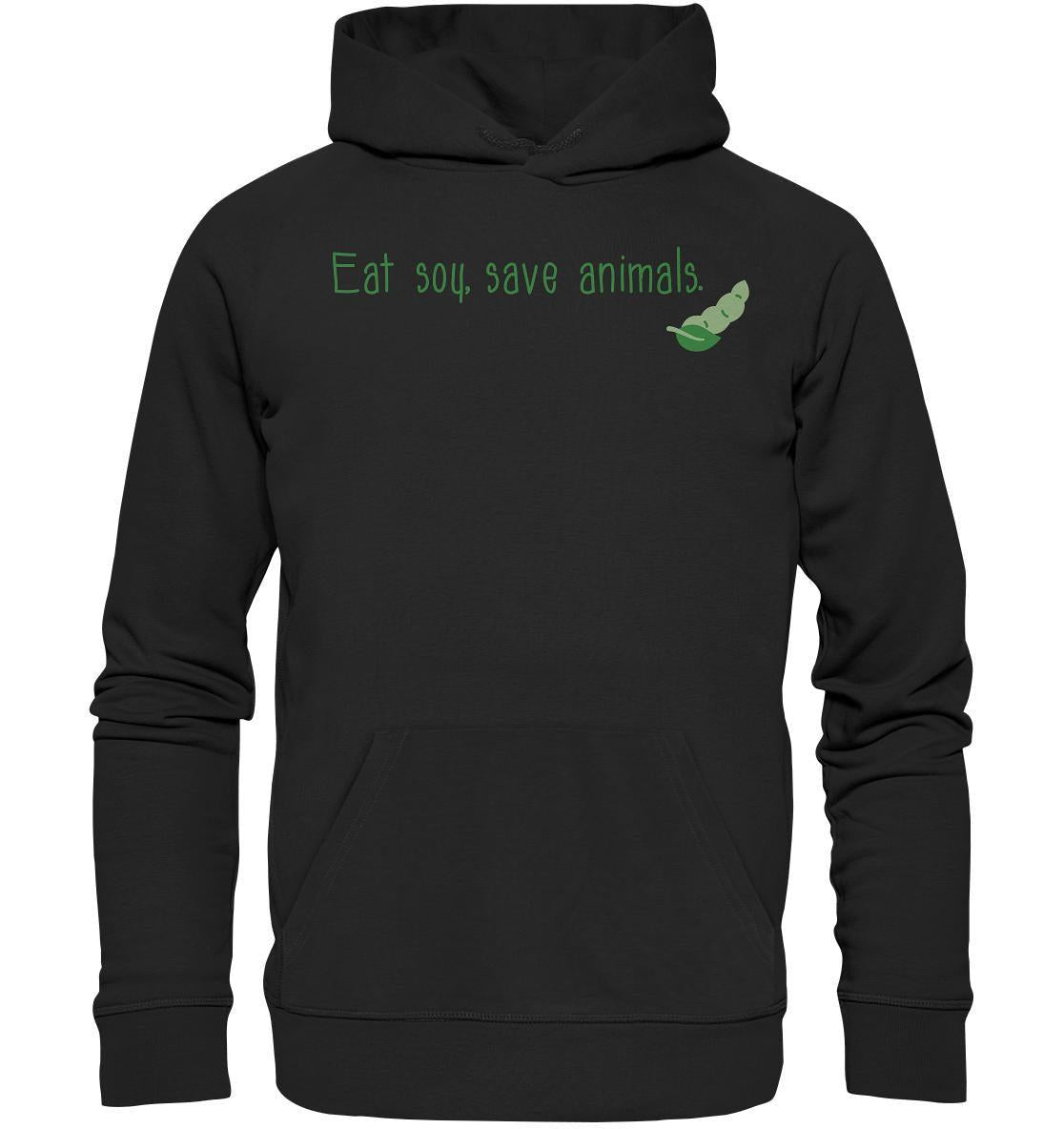 Vegan und Bio Hoodie: Veganism - Eat soy, save animals. Schwarzes Sweatshirt mit grünem Text, aus Bio-Baumwolle und recycelten Materialien, Kapuze, Kängurutasche.
