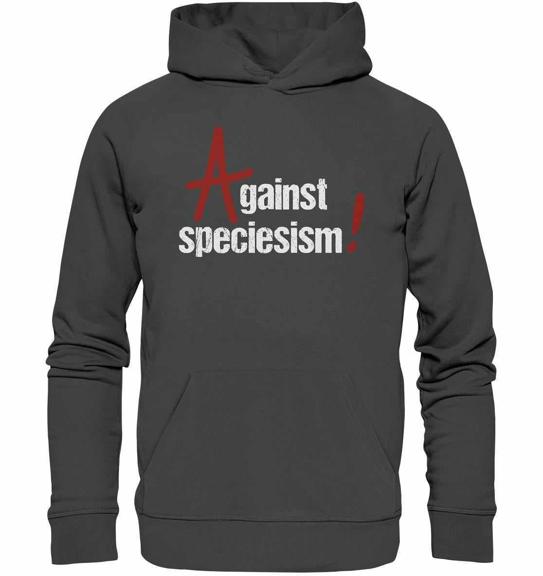 Vegan und Bio Hoodie: Against speciesism! Grauer Hoodie mit weißem Text, Kapuze, Kängurutasche, aus Bio-Baumwolle und recyceltem Polyester, normaler Schnitt, Langarm.