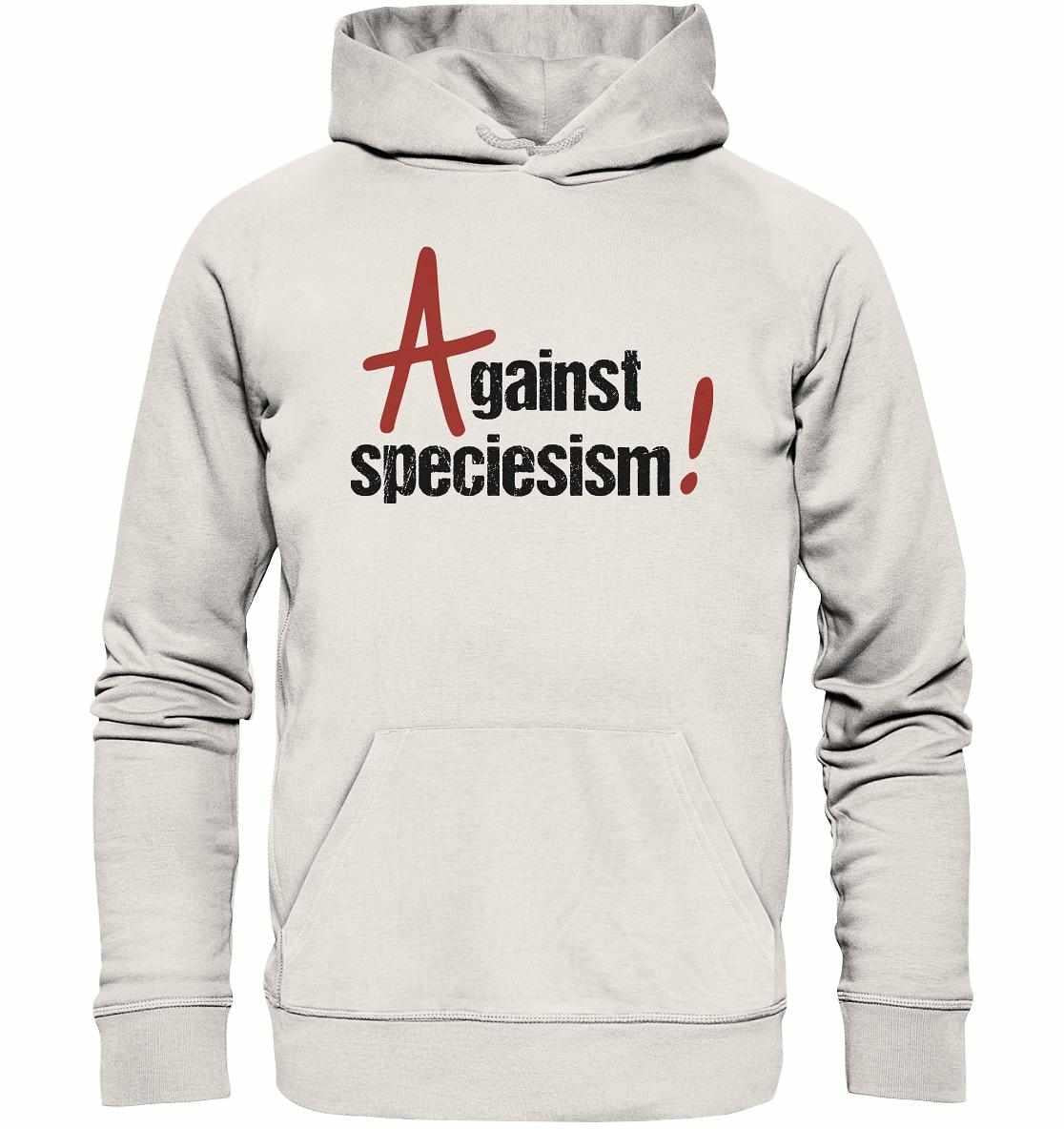 Vegan und Bio Hoodie: Against speciesism! Weißer Hoodie mit schwarzem Text, Kapuze, Kängurutasche, aus Bio-Baumwolle und recyceltem Polyester, normaler Schnitt.