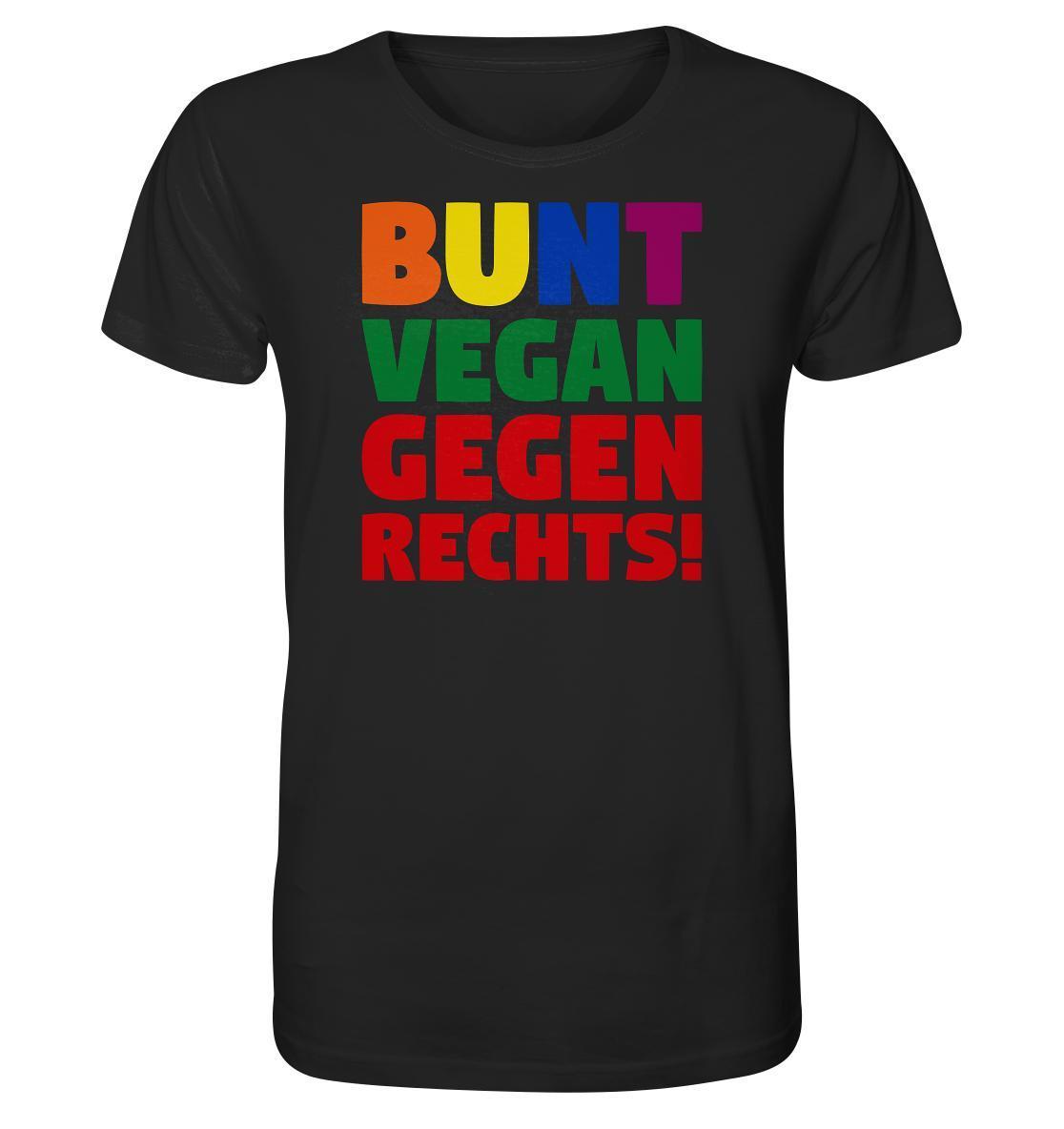 Vegan und Bio Unisex Shirt: BUNT, VEGAN und GEGEN RECHTS! mit buntem Textdruck auf schwarzem Hintergrund, aus umweltfreundlicher Bio-Baumwolle, geeignet für Demonstrationen gegen Menschen- und Tierhass.