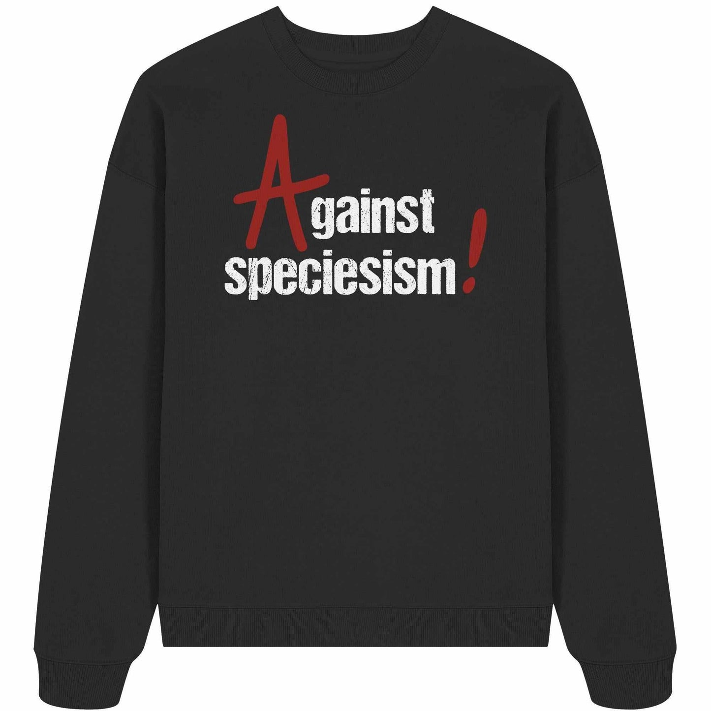 Vegan und Bio Oversized Sweatshirt: Against speciesism!, schwarzer Pullover mit weißem Text, aus 100% Bio-Baumwolle, designed von RUDE REBEL, thematisiert Tierrechte und Nachhaltigkeit.