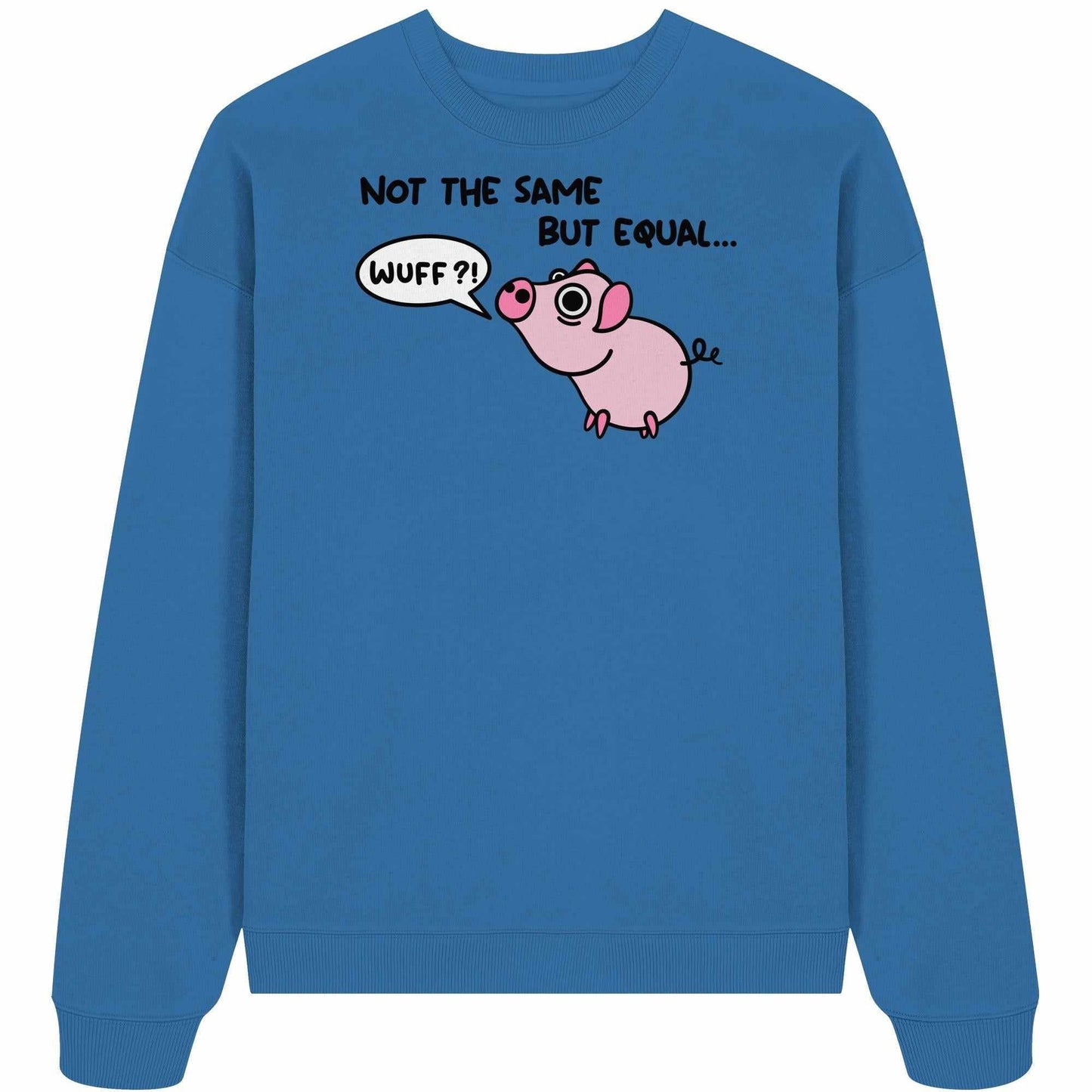 Vegan und Bio Oversized Sweatshirt: Not the Same but Equal... zeigt ein Cartoon-Schwein mit Sprechblase, aus 100% Bio-Baumwolle, oversized Schnitt, von RUDE REBEL.