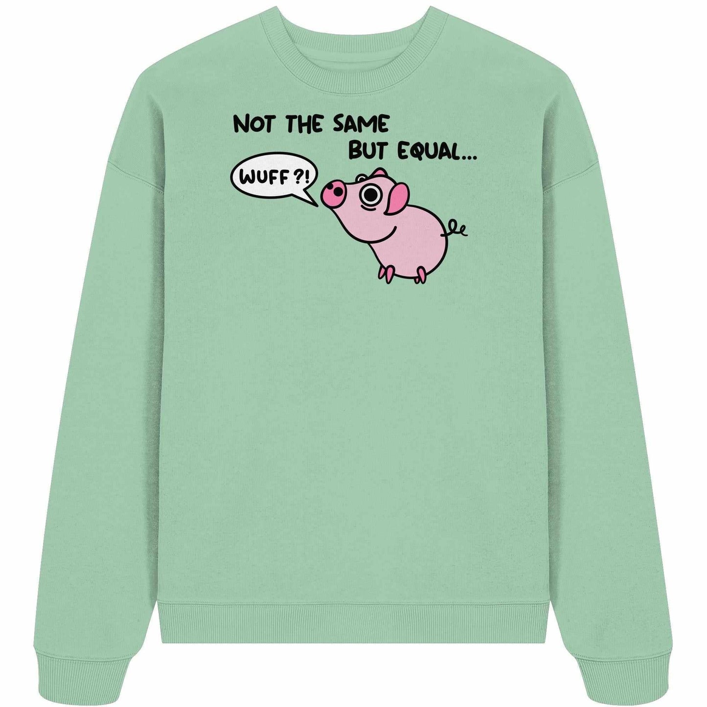 Vegan und Bio Oversized Sweatshirt: Not the Same but Equal... zeigt ein Cartoon-Schwein mit Sprechblase, gefertigt aus 100% Bio-Baumwolle, rebellisches Design von RUDE REBEL.