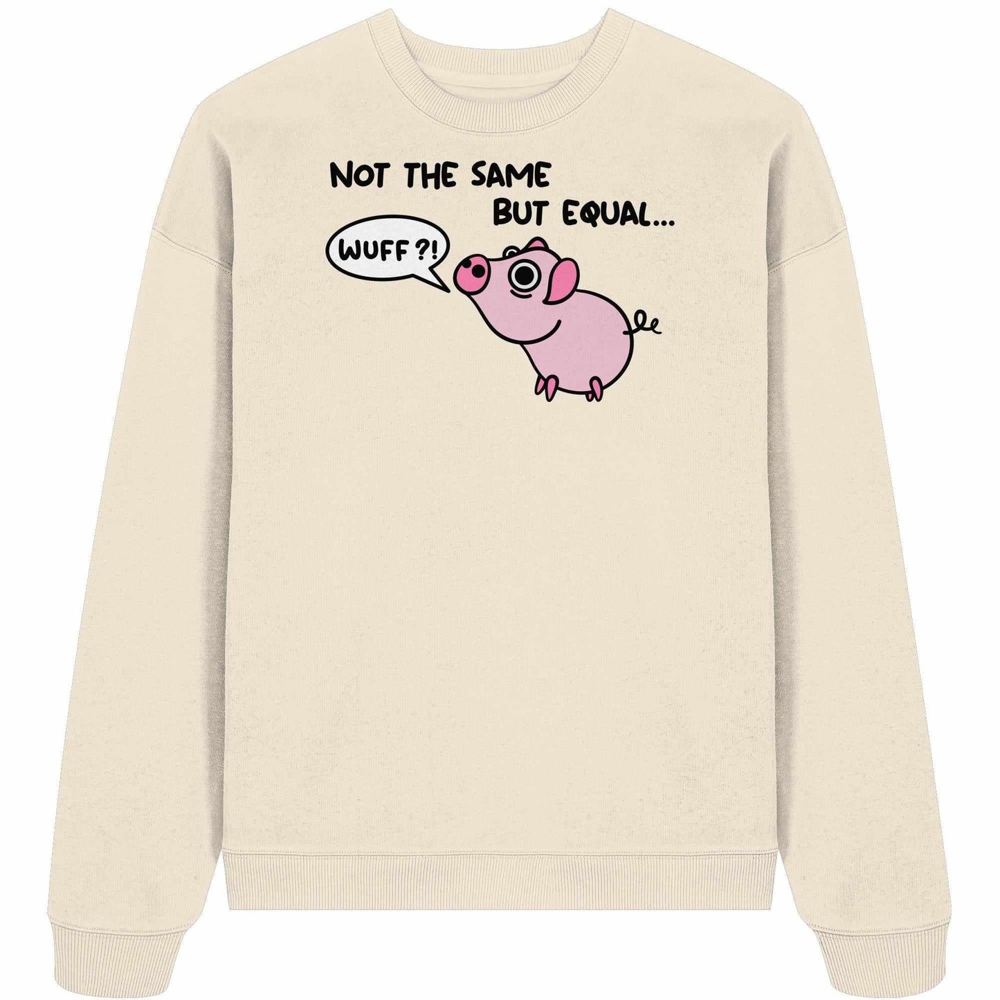 Vegan und Bio Oversized Sweatshirt: Not the Same but Equal... mit cartoon Schweinmotiv, aus 100% Bio-Baumwolle, oversized Schnitt, von RUDE REBEL, rebellisches Design.