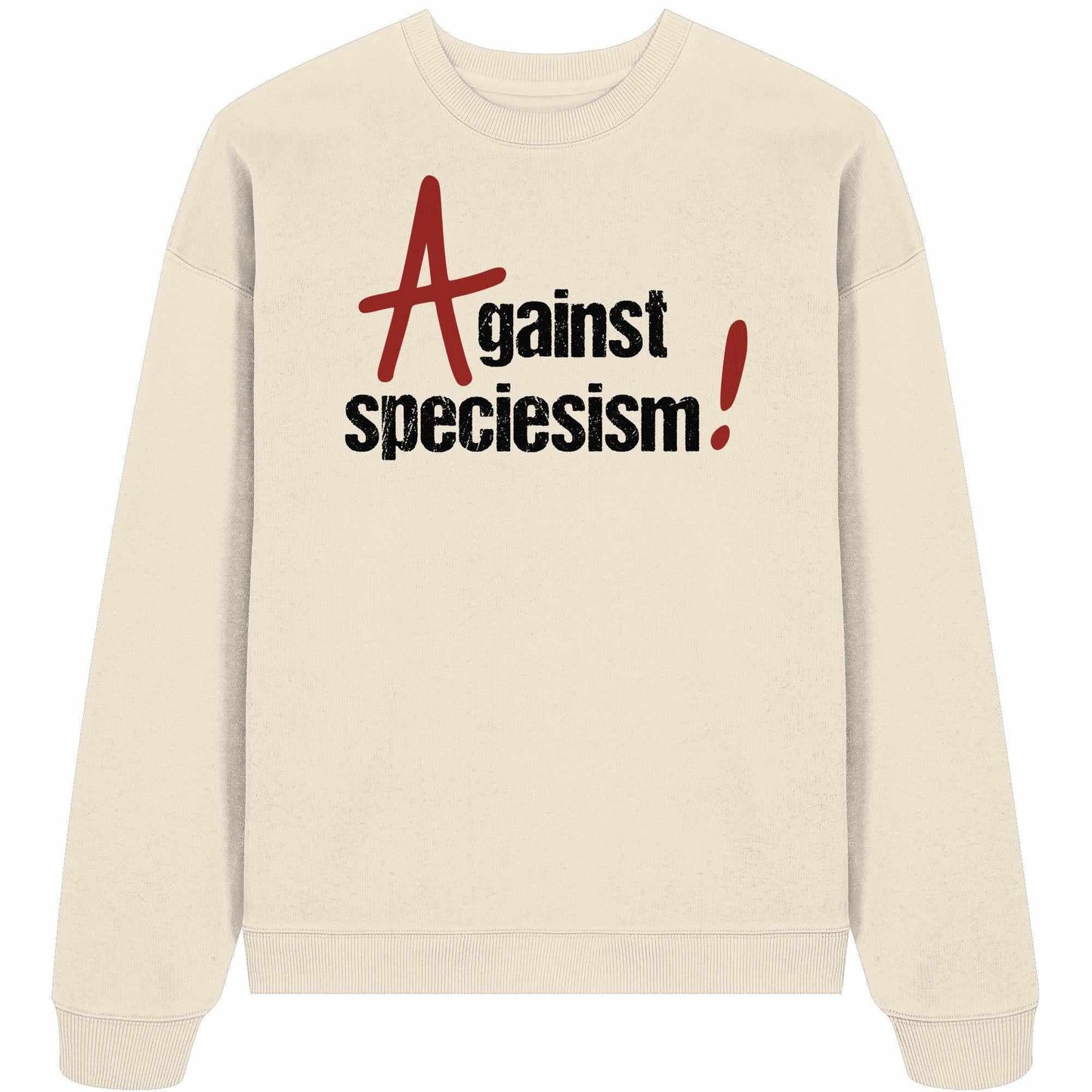 Vegan und Bio Oversized Sweatshirt: Against speciesism! mit schwarzem Text auf weißem Hintergrund, aus 100% Bio-Baumwolle, oversized Schnitt, ideal für nachhaltige Mode.