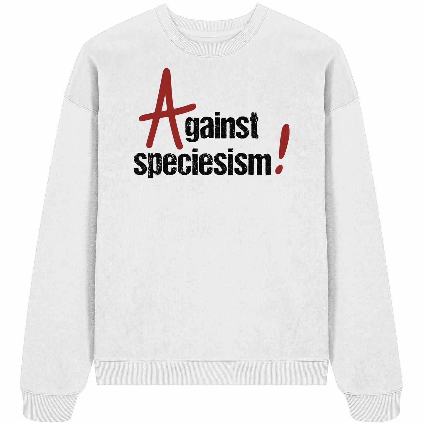 Vegan und Bio Oversized Sweatshirt: Against speciesism!, weiß, schwarzer Text, aus 100% Bio-Baumwolle, Oversized Fit, von RUDE REBEL, betont Tierrechte und Veganismus.