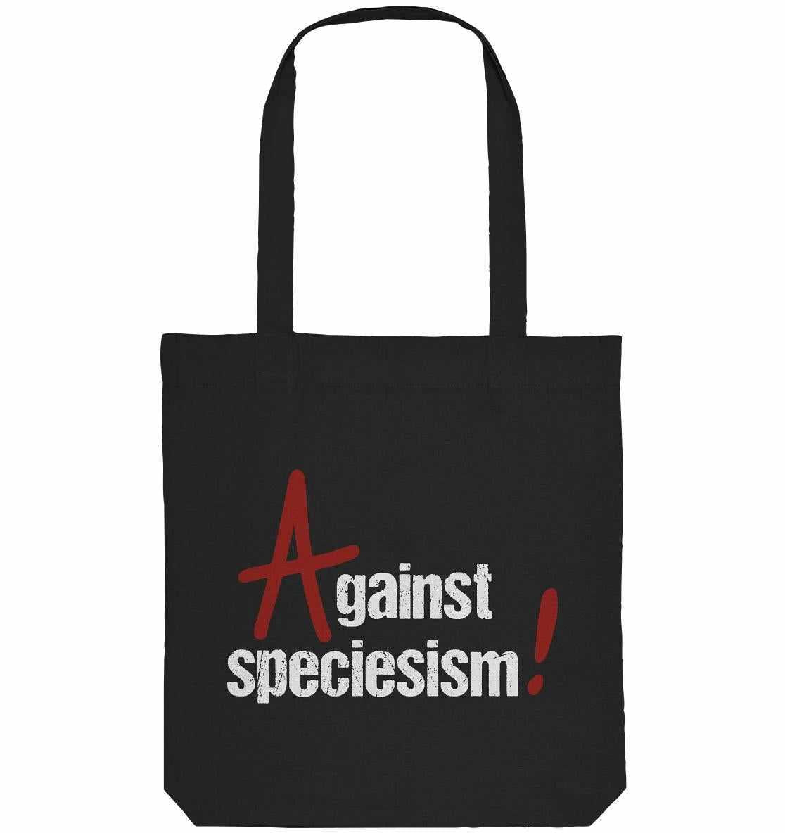 Vegan und Recycling Stofftasche: Against speciesism! Schwarze Stofftasche mit weißem Text, hergestellt aus recycelten Materialien, unterstützt Tierrechte und Umweltbewusstsein.