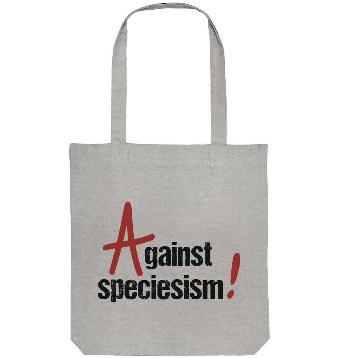 Vegan und Recycling Stofftasche: Against speciesism! Graue Stofftasche mit schwarzem Text, hergestellt aus recycelten Materialien, fördert Gleichheit und Tierrechte.
