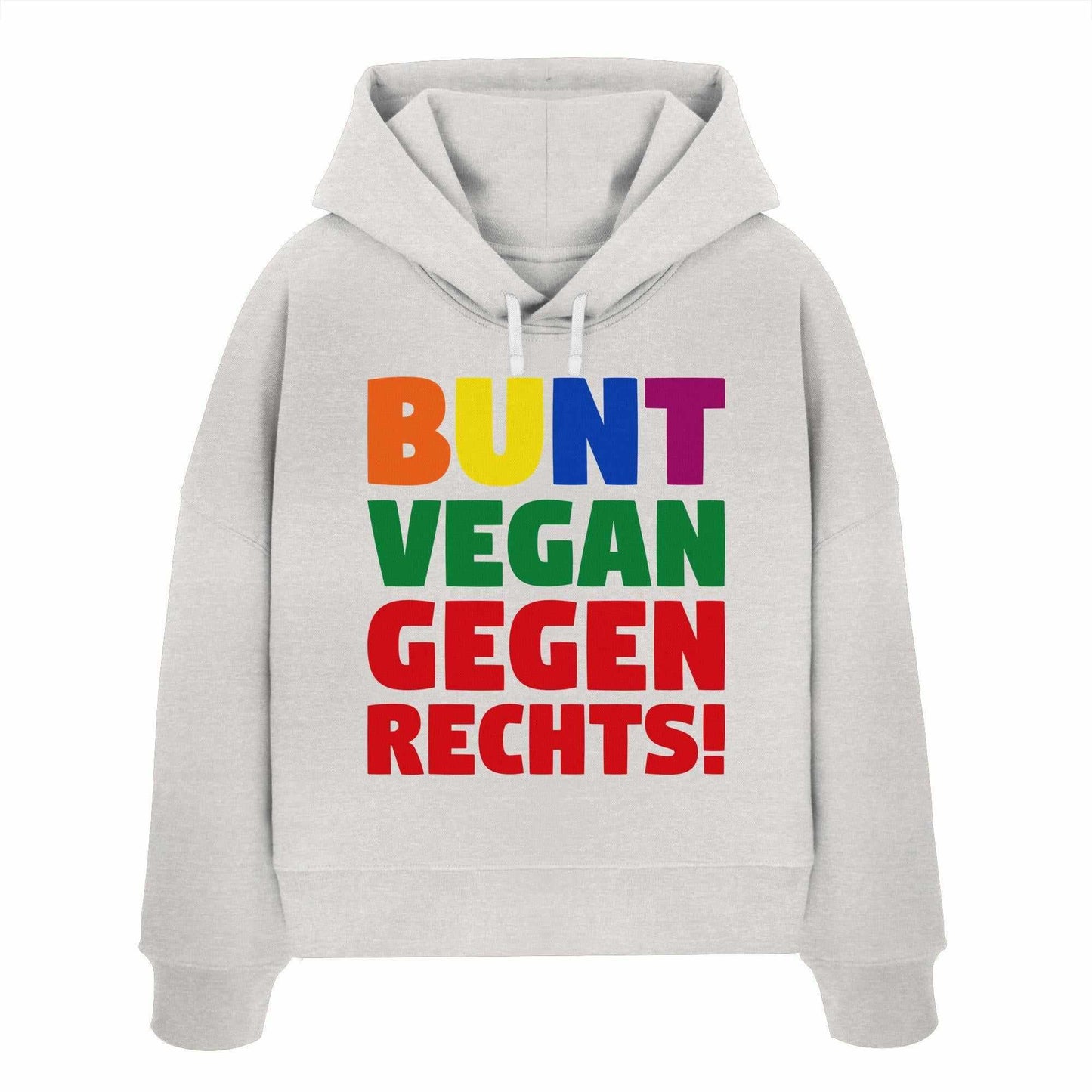Vegan und Bio Crop Hoodie: BUNT, VEGAN und GEGEN RECHTS! zeigt bunte Buchstaben auf weißem Sweatshirt, inspiriert von Toleranz und Nächstenliebe.