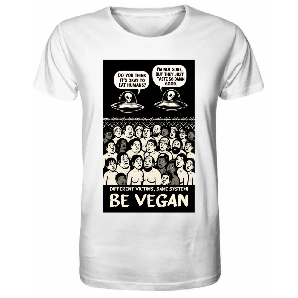 Vegan und Bio Unisex Shirt: Alien Invasion - BE VEGAN! zeigt Cartoon-Alien-Diskussion über Menschen essen, mit Slogan „Different victims, same system! Be Vegan.“ 100 % Bio-Baumwolle.