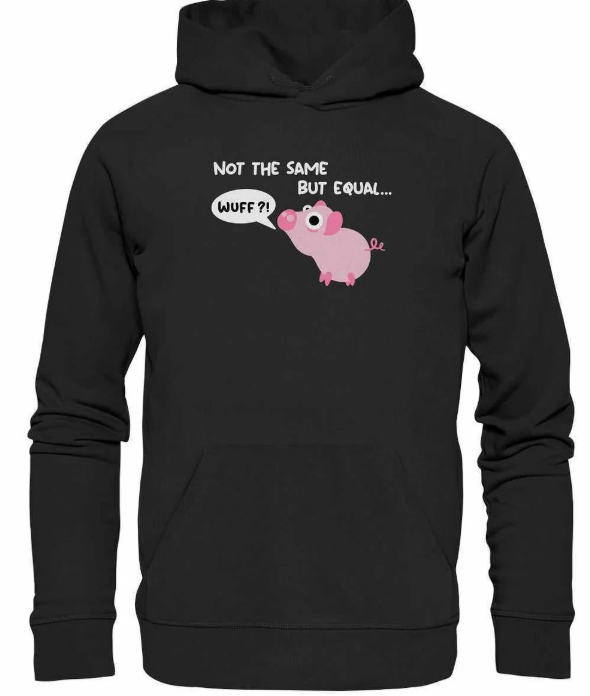 Vegan und Bio Hoodie: Not the Same but Equal... in Schwarz, zeigt ein Schwein mit WUFF?!-Sprechblase, betont Tierrechte und Nachhaltigkeit.