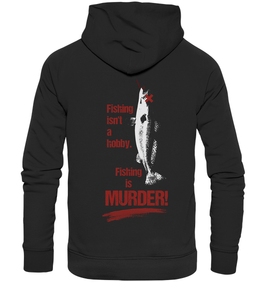 Vegan, Organic & Recycled Hoodie: Animal Rights "Fishing is MURDER!" (bedruckt mit einem Fisch mit Angelhaken im Mund im minimalistischen Schwellenwert – Look und rotem großen, erodierten Schriftzug „Fishing isn’t a hobby. Fishing is MURDER!“, unterstrichen mit Blutpinselstrich), Tierschutz, Schutz der Wasserlebewesen, Veganismus in der Farbe schwarz