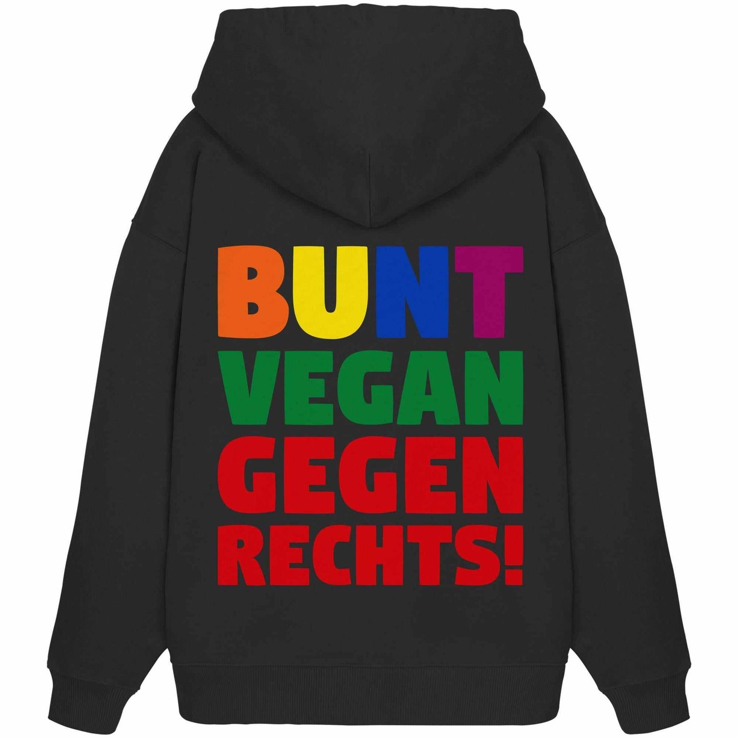 Vegan und Bio Oversized Hoodie: BUNT, VEGAN und GEGEN RECHTS! Schwarzer Hoodie mit buntem Text, inspiriert von Toleranz und Nächstenliebe. Hergestellt aus 100% Bio-Baumwolle.