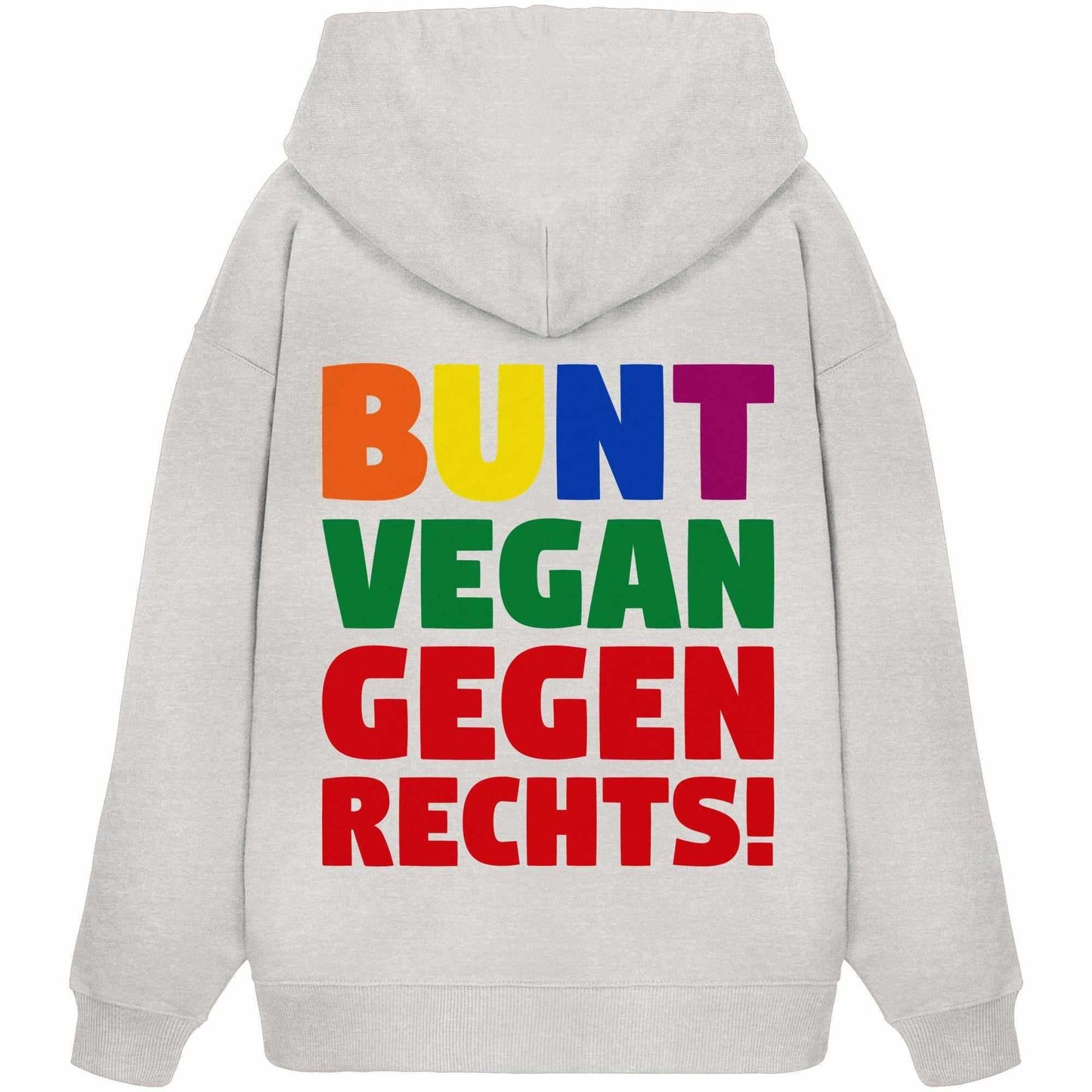 Vegan und Bio Oversized Hoodie: BUNT, VEGAN und GEGEN RECHTS! Weißer Hoodie mit farbigem Text, inspiriert von Toleranz und Tierrechtsdemonstration.