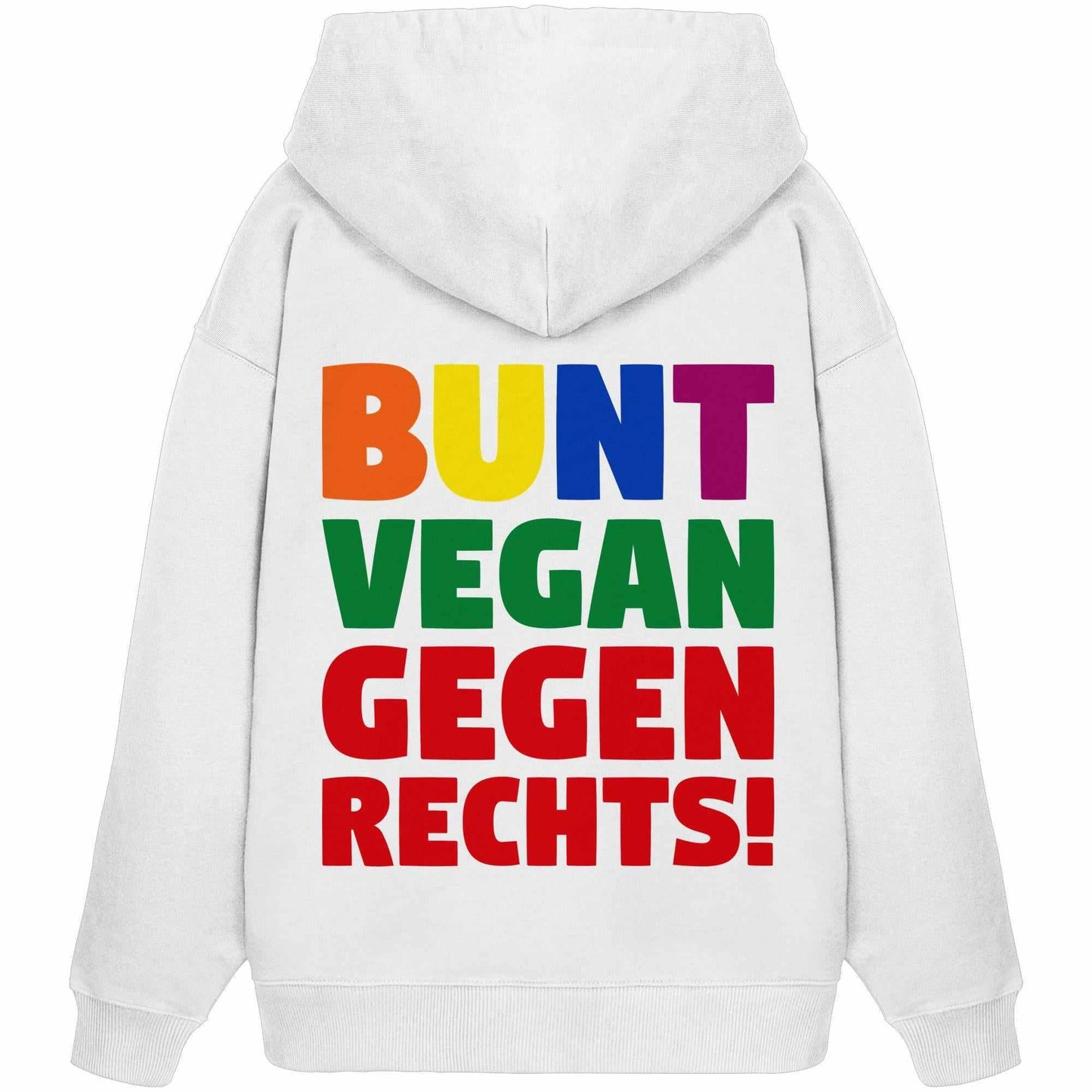 Vegan und Bio Oversized Hoodie: BUNT, VEGAN und GEGEN RECHTS! Weißer Hoodie mit mehrfarbigem Text, inspiriert von Toleranz und Nächstenliebe, aus 100% Bio-Baumwolle.