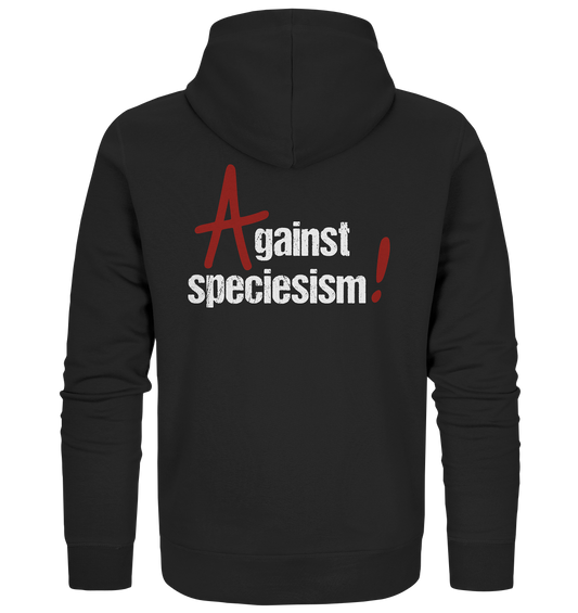 Bedruckter - Vegan, Organic & Recycled – Zipper Hoodie / Kapuzenjacke: Against speciesism! (Rotes Anarchie-A, weiße erodierte Schrift, rotes großes Ausrufezeichen, mittig oben). Tierschutz, Tierrechte, Aktivismus, Aktivisten in schwarz