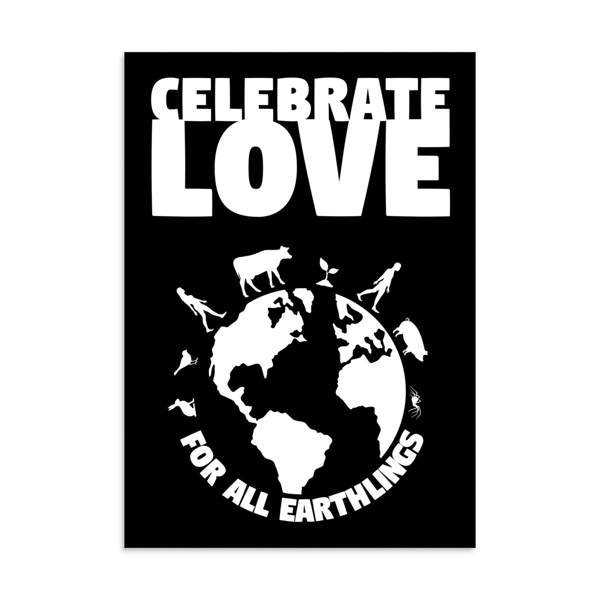 Veganes Poster: „CELEBRATE LOVE“, Globus mit Tieren, „FOR ALL EARTHLINGS“ auf Schwarz