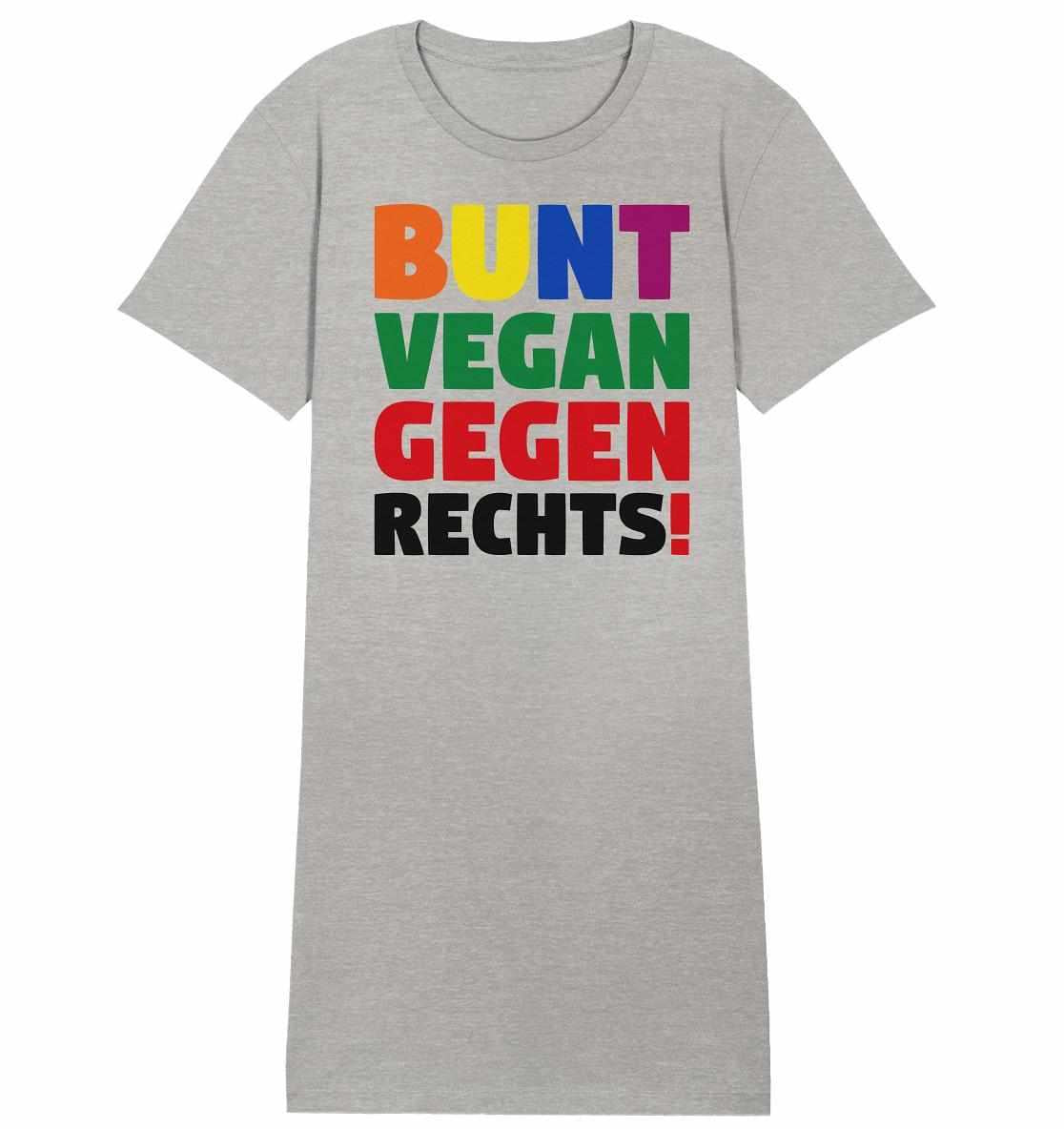 Vegan und Bio Shirt Kleid: BUNT, VEGAN und GEGEN RECHTS! Graues T-Shirt mit farbigem Text, inspiriert von Toleranz und Nächstenliebe, aus umweltfreundlichen Materialien.