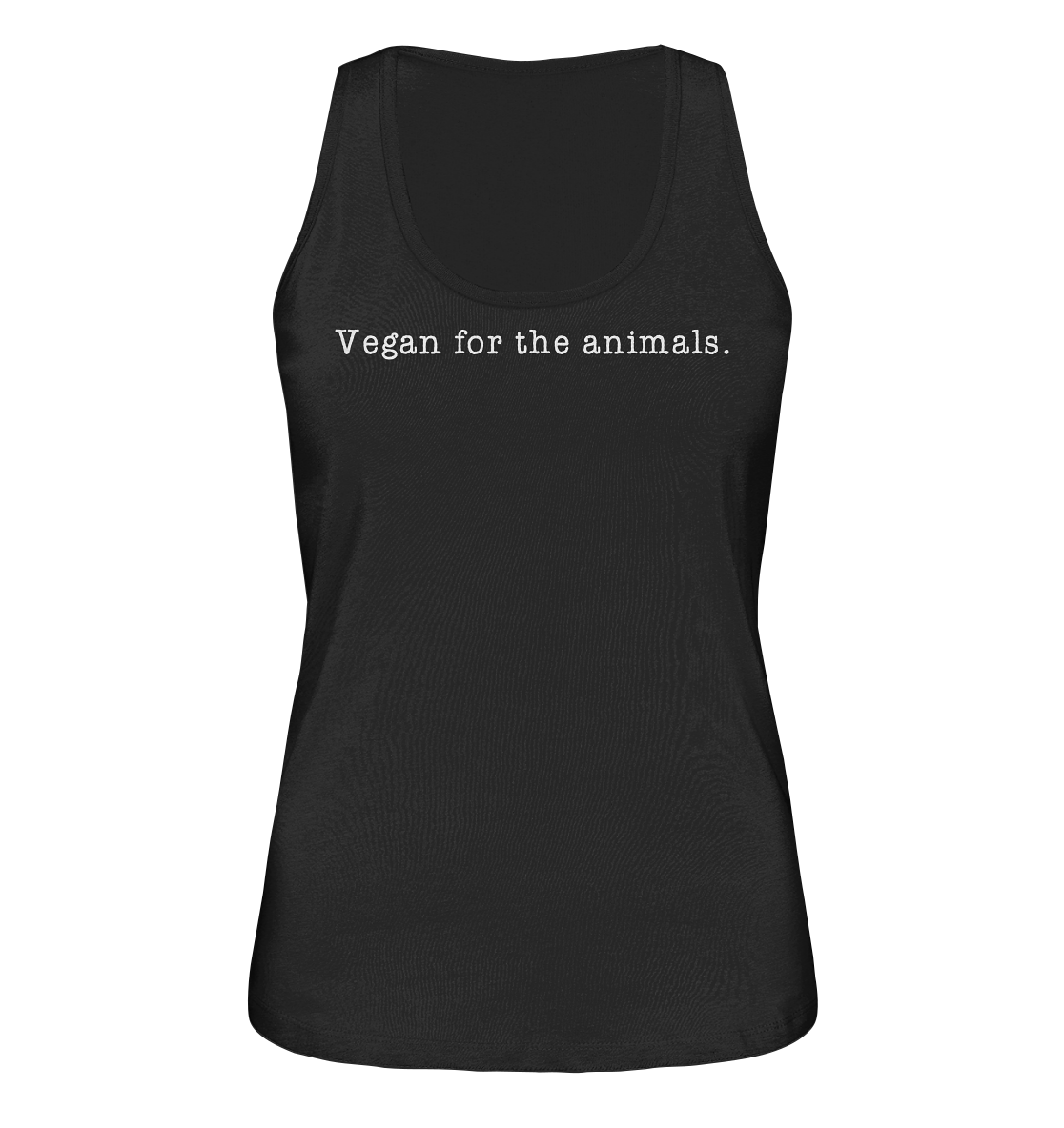 Vegan & Organic Ladies Tank-Top: Vegan for the animals. (Schriftzug in Großbuchstaben, Tierschutz, Veganismus, Statement) in schwarz