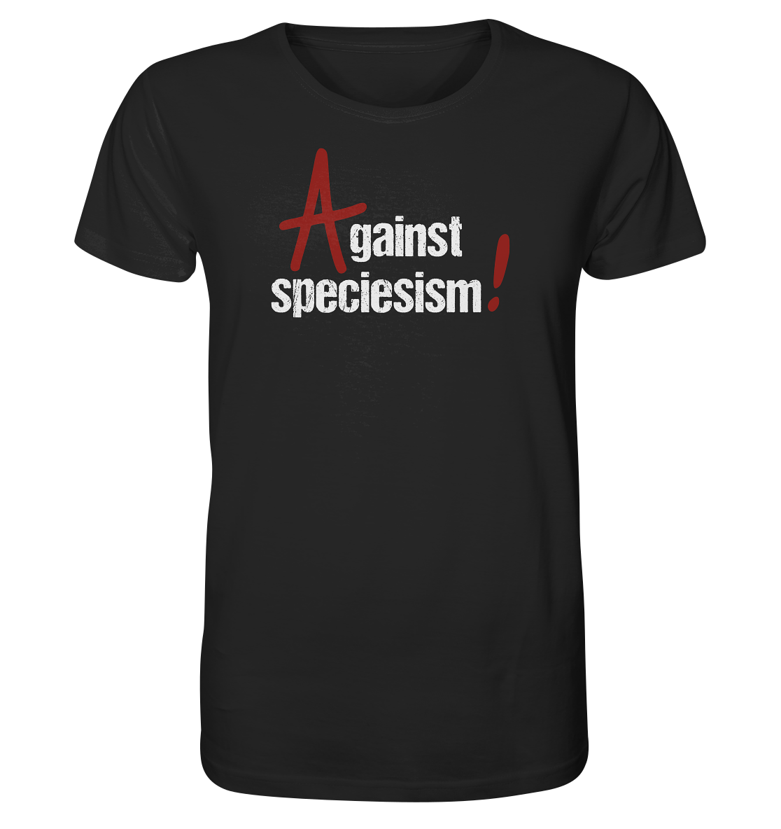 Schwarzes bedrucktes Vegan & Organic Unisex Shirt: Against speciesism! (Großes rotes Anarchie-Am weiße erodierte Schrift, rotes Ausrufezeichen, oben mittig) Tierschutz, Tierrechte, Aktivistenshirt