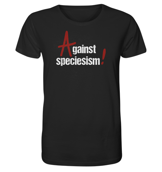 Schwarzes bedrucktes Vegan & Organic Unisex Shirt: Against speciesism! (Großes rotes Anarchie-Am weiße erodierte Schrift, rotes Ausrufezeichen, oben mittig) Tierschutz, Tierrechte, Aktivistenshirt