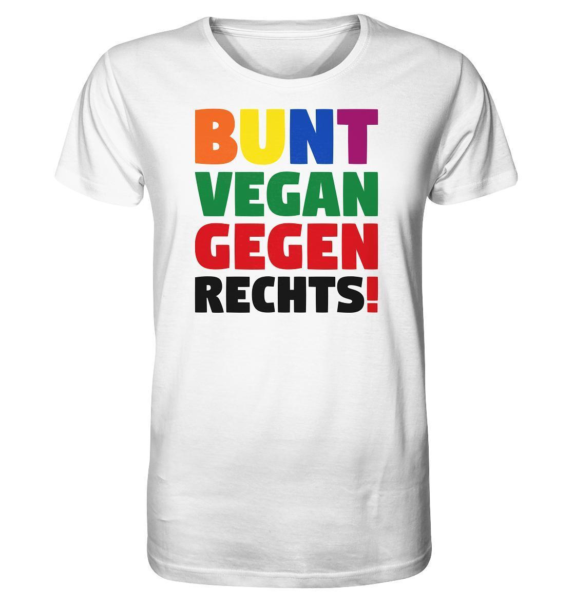 Vegan und Bio Unisex Shirt: BUNT, VEGAN und GEGEN RECHTS! mit buntem Text, inspiriert von Toleranz und Nächstenliebe, auf weißem Hintergrund, aus Bio-Baumwolle.