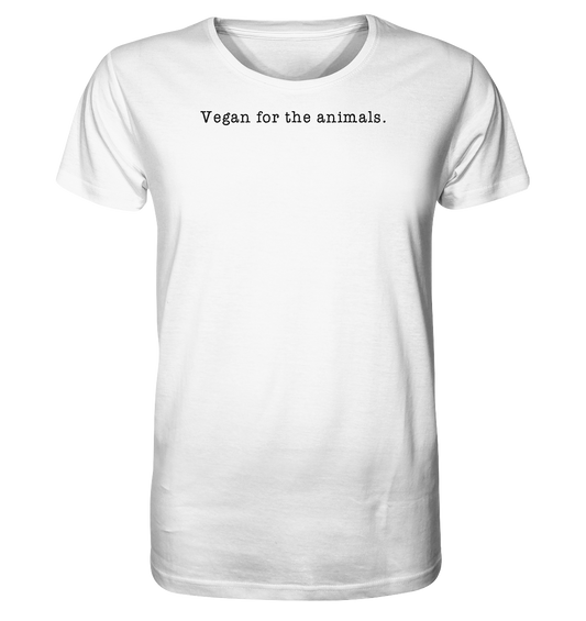 Vegan & Organic Unisex Shirt: Vegan for the animals. (Schriftzug in Großbuchstaben, Tierschutz, Veganismus, Statement) in weiß