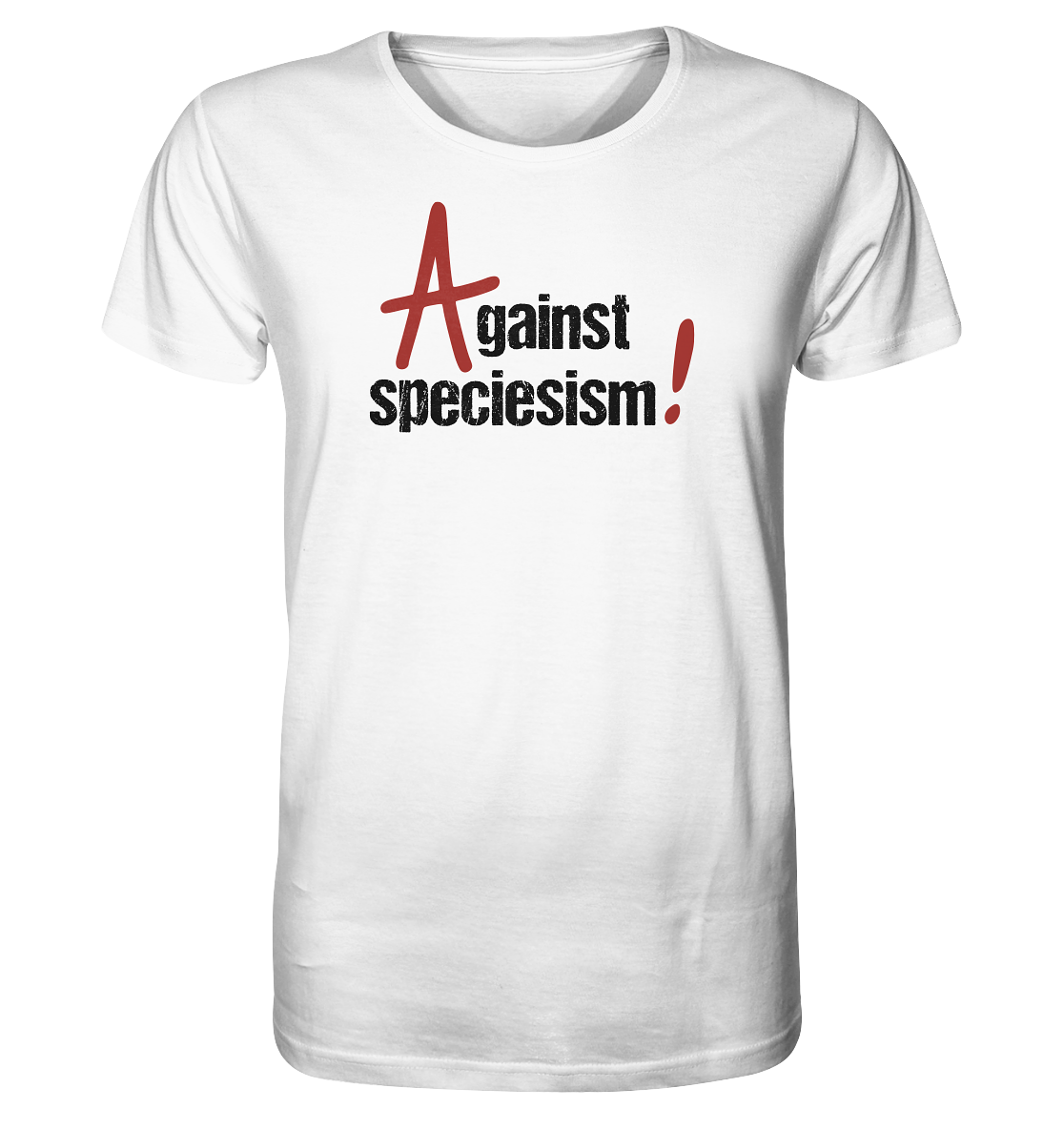 Weißes bedrucktes Vegan & Organic Unisex Shirt: Against speciesism! (Großes rotes Anarchie-Am weiße erodierte Schrift, rotes Ausrufezeichen, oben mittig) Tierschutz, Tierrechte, Aktivistenshirt