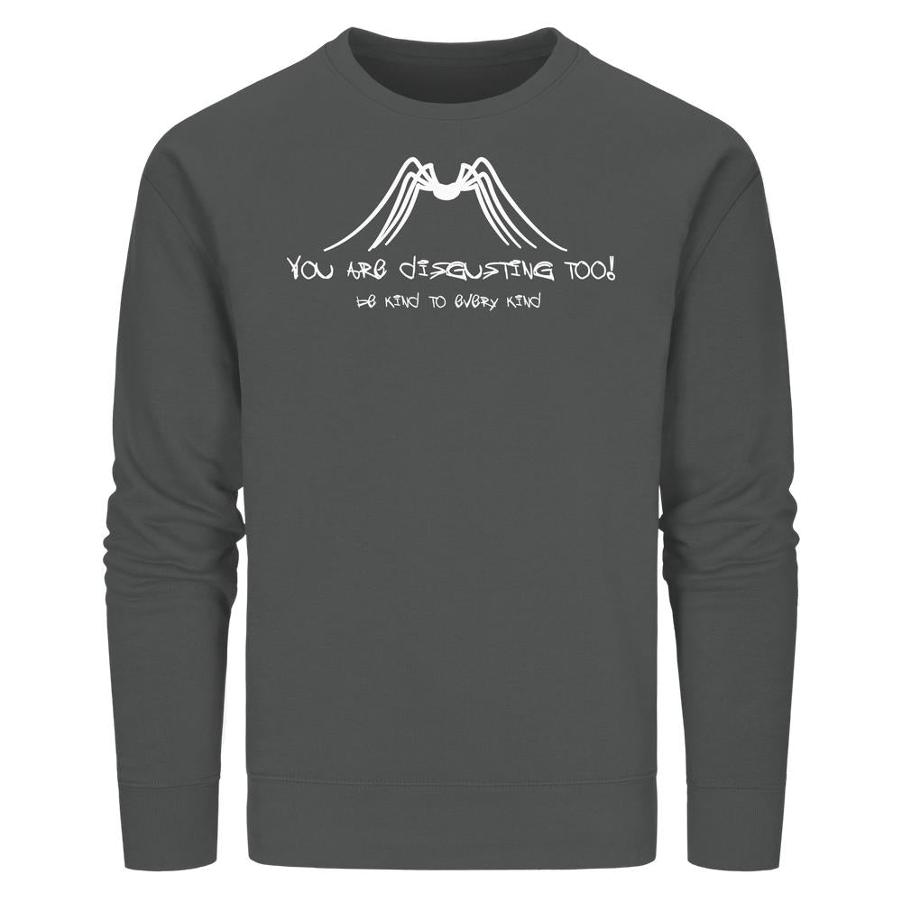 Vegan und Bio Unisex Sweatshirt mit weißem, stilisiertem Spinnenmotiv und Aufschrift „YOU ARE DISGUSTING TOO! BE KIND TO EVERY KIND“ auf der Brust.