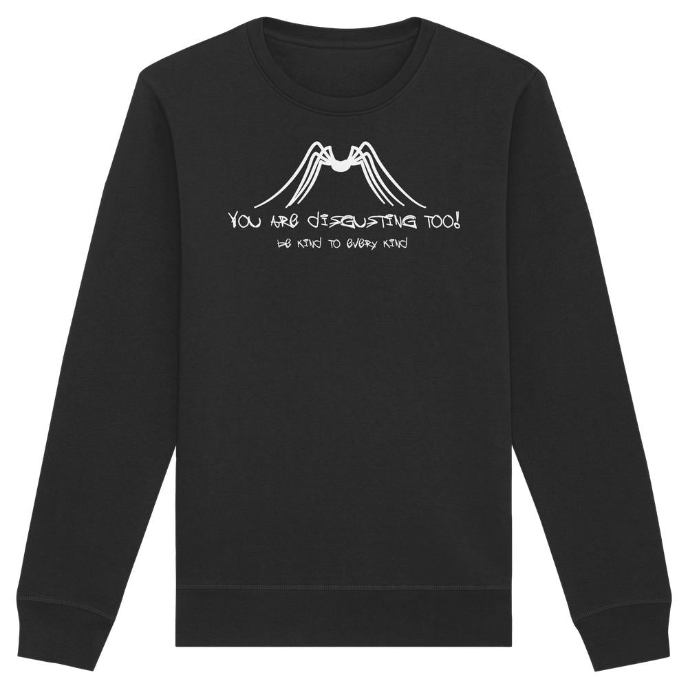 Schwarzes Unisex-Sweatshirt mit weißem Spinnensymbol und Text YOU ARE DISGUSTING TOO! sowie be kind to every kind, betont Tierschutz.
