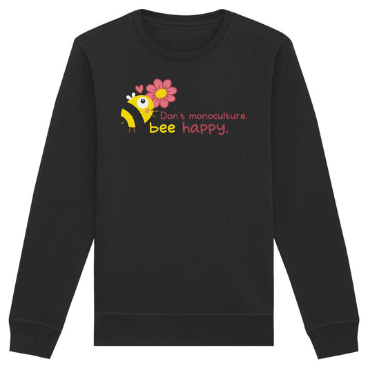 Vegan und Bio Unisex Sweatshirt: Save the bees mit niedlichem Cartoon-Biene-Design und Slogan „Don’t monoculture, bee happy“. Baumwolle und recyceltes Polyester, nachhaltige Herstellung.