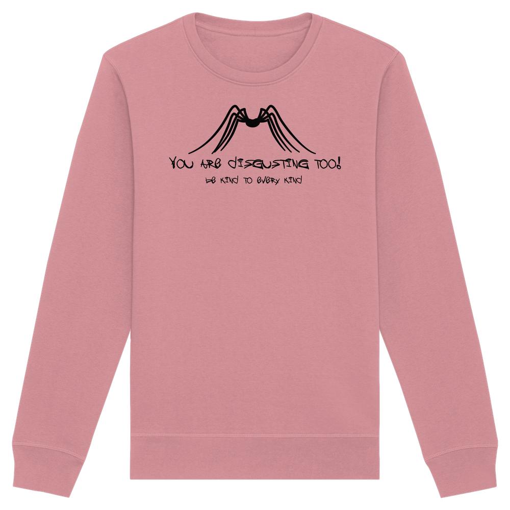 Unisex-Sweatshirt mit Spinnenmotiv und Spruch You are disgusting too! Be kind to every kind, aus Bio-Baumwolle und recyceltem Polyester, von RUDE REBEL.
