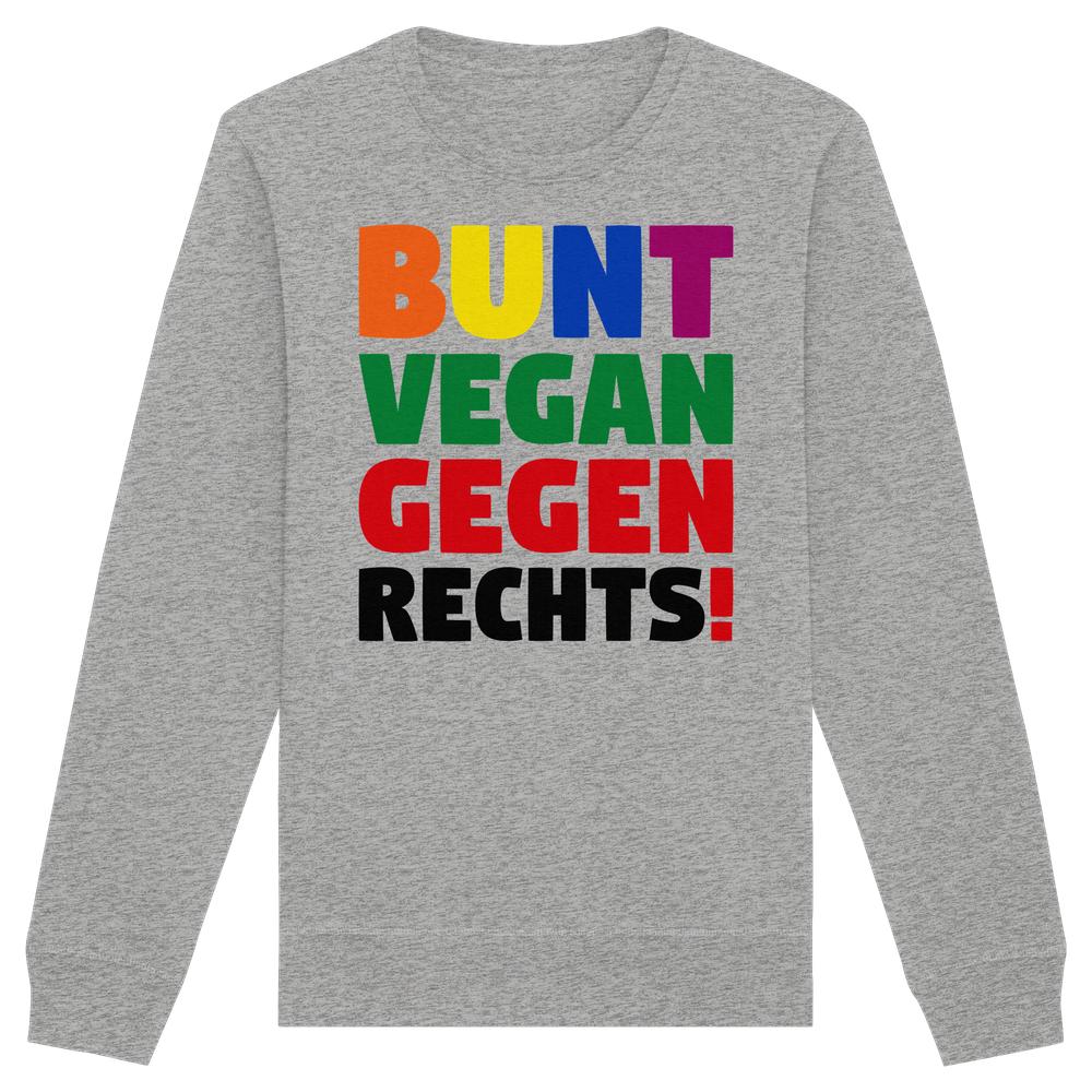 Vegan und Bio Unisex Sweatshirt mit Slogan BUNT, VEGAN, GEGEN RECHTS! in bunten Buchstaben, aus Bio-Baumwolle und recyceltem Polyester, normale Passform.