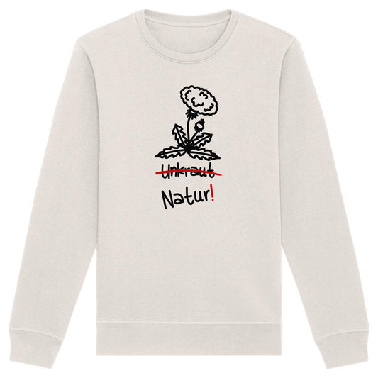 Vegan und Bio Unisex Sweatshirt mit Löwenzahn-Design, Unkraut durchgestrichen, darunter Natur! für Naturschutz, aus Bio-Baumwolle und recyceltem Polyester, normale Passform.