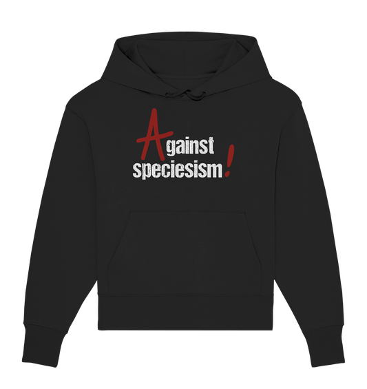 Vegan, Organic & Recycled Oversized Hoodie: Against speciesism! (rotes großes Anarchie - A und Ausrufezeichen, Schriftzug, Tierschutz, Tierrechte) in schwarz