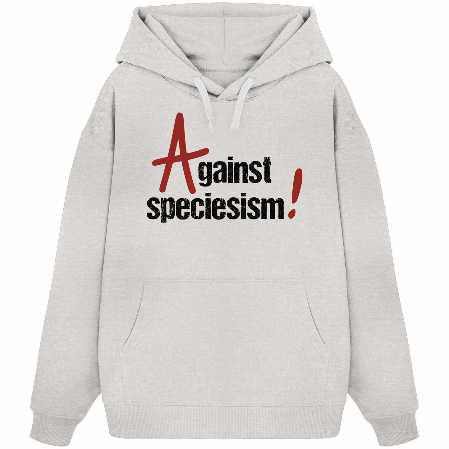 Vegan und Bio Oversized Hoodie: Against speciesism! Weißer Hoodie mit schwarzem Text, Kängurutasche und Kapuze, aus 100% Bio-Baumwolle, von RUDE REBEL.