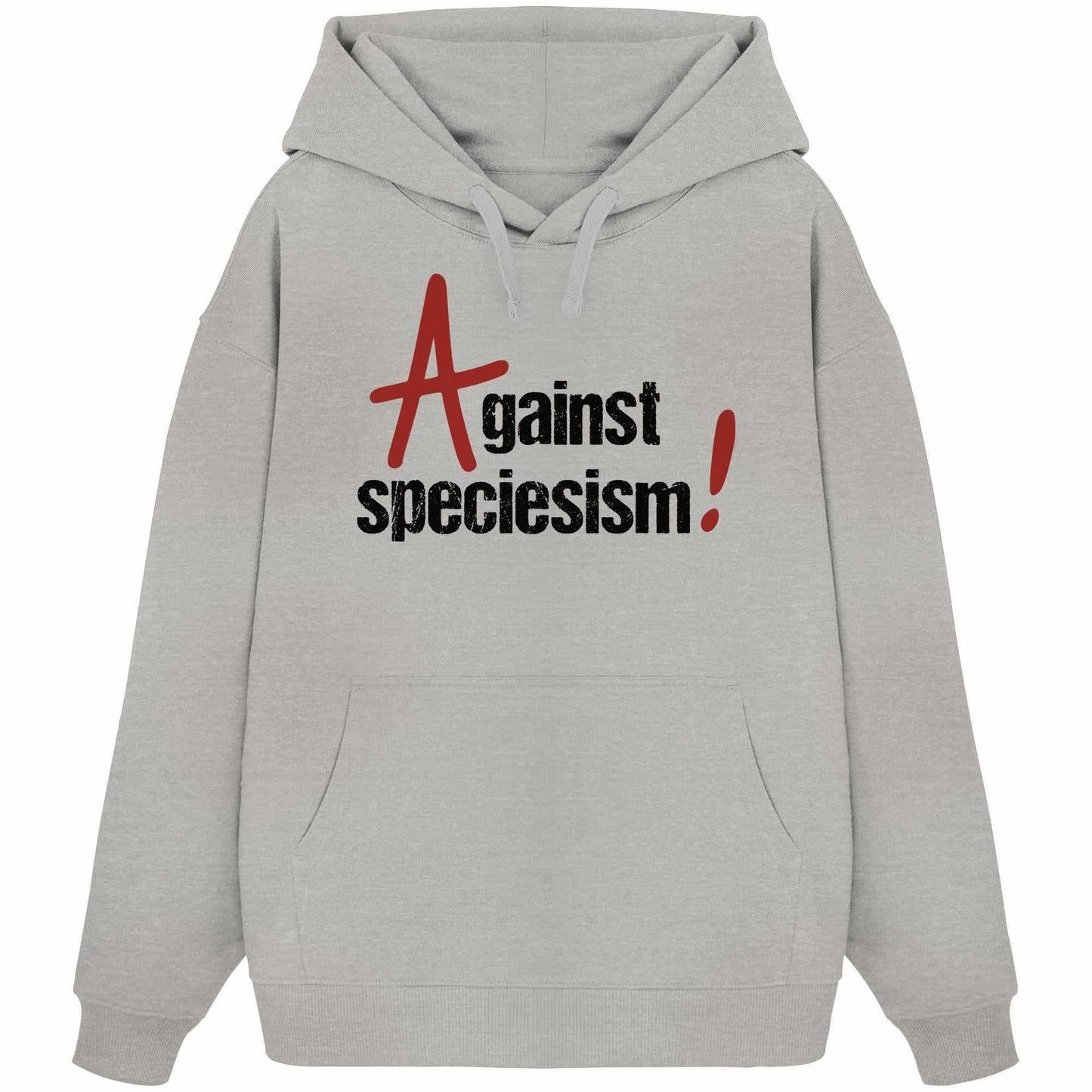 Vegan und Bio Oversized Hoodie mit schwarzem Text Against speciesism! aus 100% Bio-Baumwolle, Kapuze und Kängurutasche, rebellisches Design von RUDE REBEL.