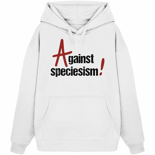 Vegan und Bio Oversized Hoodie: Against speciesism! Weißer Hoodie mit schwarzem Text und rotem Logo, Kängurutasche, Kapuze, aus 100% Bio-Baumwolle.