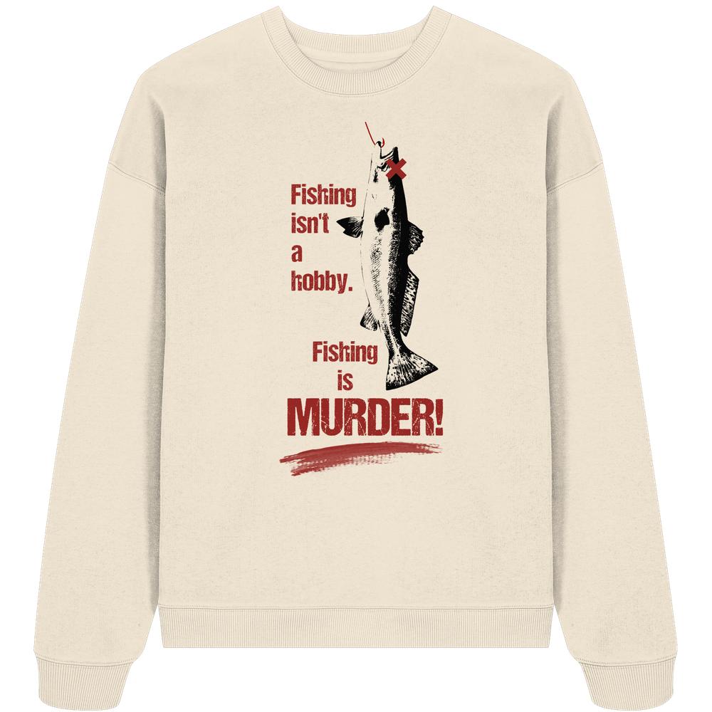Vegan und Bio Oversized Sweatshirt: Fishing is MURDER! zeigt stilisierten Fisch mit Haken und Slogan, aus 100% Bio-Baumwolle.