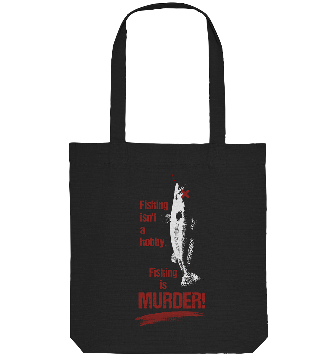 Vegan, Recycled & Eco Stofftasche: Animal Rights "Fishing is MURDER!" (bedruckt mit einem Fisch mit Angelhaken im Mund im minimalistischen Schwellenwert – Look und rotem großen, erodierten Schriftzug „Fishing isn’t a hobby. Fishing is MURDER!“, unterstrichen mit Blutpinselstrich), Tierschutz, Schutz der Wasserlebewesen, Veganismus in der Farbe schwarz