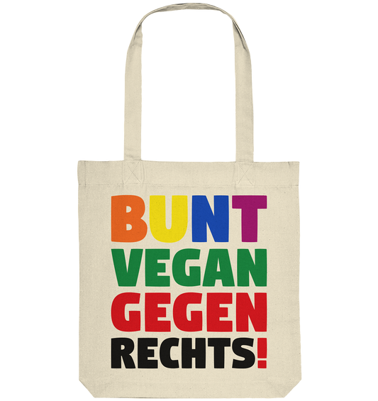 Vegan, Recycled & Eco Stofftasche: BUNT, VEGAN und GEGEN RECHTS! (bedruckt mit Slogan gegen die AfD, für LGBTQ und Veganismus, das Wort "bunt" in bunten Buchstaben, das Wort "vegan" in grün, "gegen rechts!" in rot und schwarz, Bekleidung für Demonstration gegen rechts, Menschenhass  und Tierleid) in beige