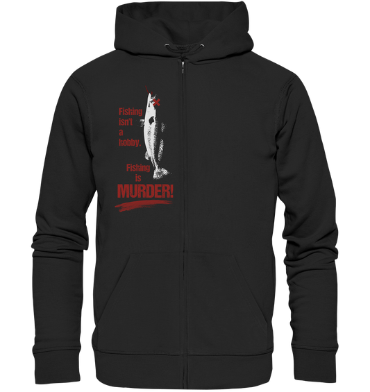 Vegan, Organic & Recycled Zipper Hoodie: Animal Rights "Fishing is MURDER!" (bedruckt mit einem Fisch mit Angelhaken im Mund im minimalistischen Schwellenwert – Look und rotem großen, erodierten Schriftzug „Fishing isn’t a hobby. Fishing is MURDER!“, unterstrichen mit Blutpinselstrich), Tierschutz, Schutz der Wasserlebewesen, Veganismus in der Farbe schwarz