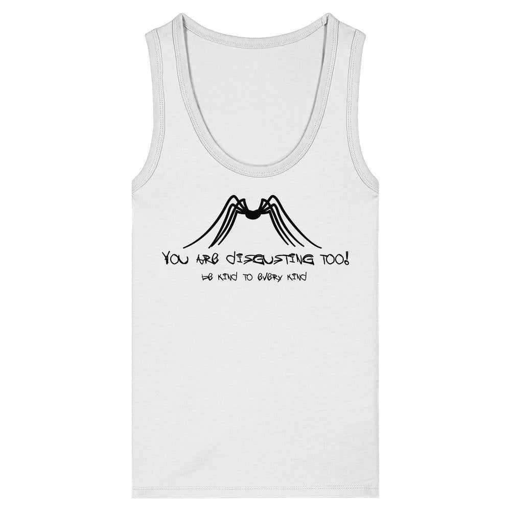 Ärmelloses weißes Tanktop mit schwarzem Spinnenmotiv und Text You are disgusting too! Be kind to every kind. Aus 100% Bio-Baumwolle, eng anliegend, vegan.